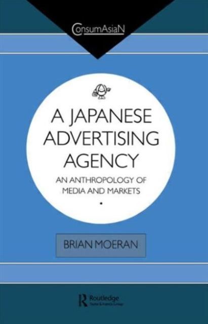 A Japanese Advertising Agency : An Anthropology of Media and Markets