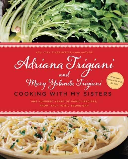 Cooking with My Sisters : One Hundred Years of Family Recipes, from Italy to Big Stone Gap