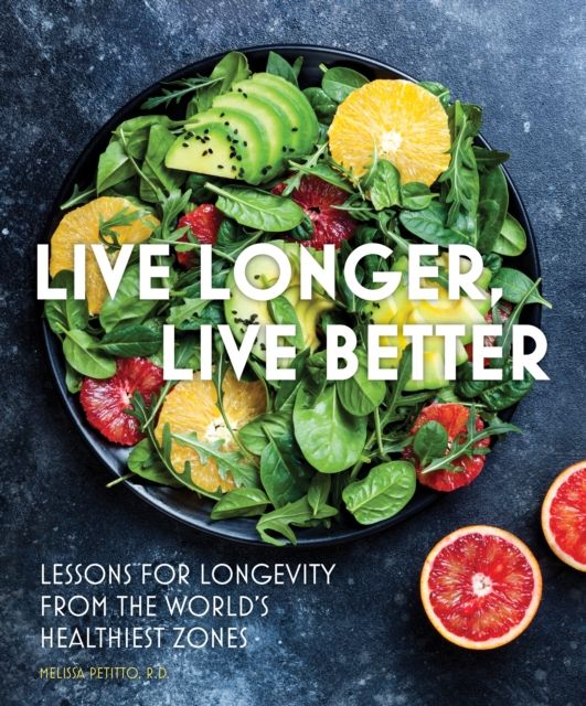 Live Longer, Live Better : Lessons for Longevity from the World’s Healthiest Zones