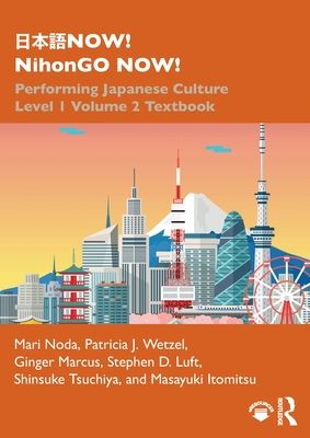 ???NOW! NihonGO NOW! : Performing Japanese Culture – Level 1 Volume 2 Textbook