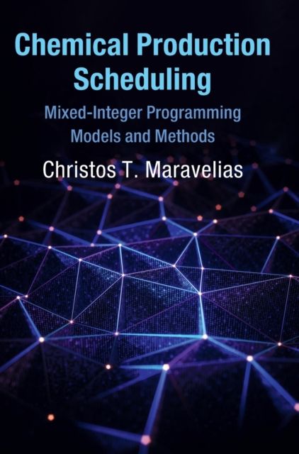 Chemical Production Scheduling : Mixed-Integer Programming Models and Methods