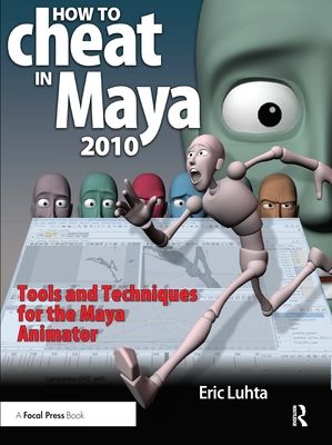 How to Cheat in Maya 2010 : Tools and Techniques for the Maya Animator