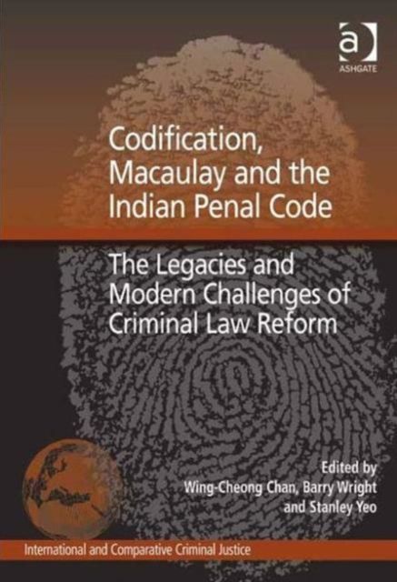 Codification, Macaulay and the Indian Penal Code : The Legacies and Modern Challenges of Criminal Law Reform