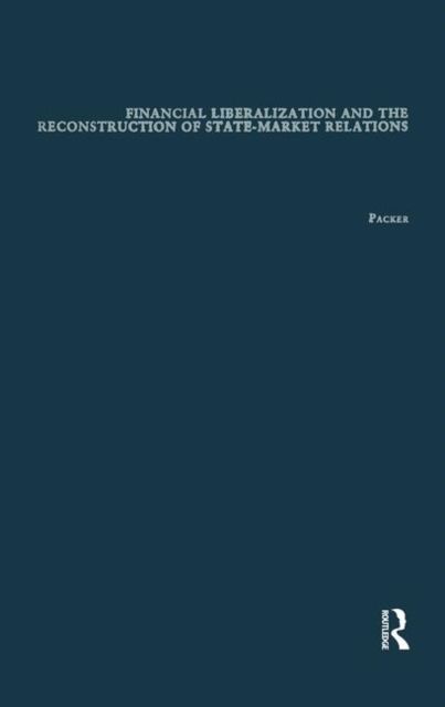Financial Liberalization and the Reconstruction of State-Market Relations