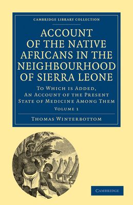 Account of the Native Africans in the Neighbourhood of Sierra Leone : To which is Added, an Account of the Present State of Medicine among Them