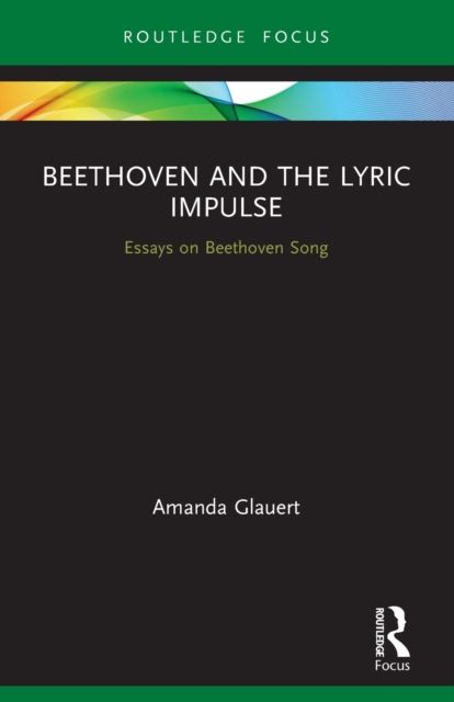 Beethoven and the Lyric Impulse : Essays on Beethoven Song