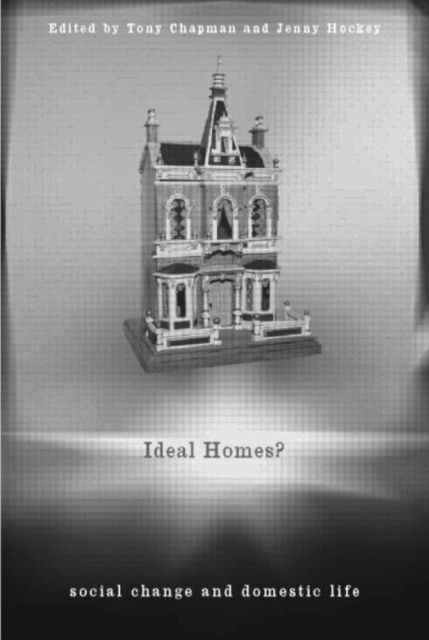 Ideal Homes? : Social Change and the Experience of the Home