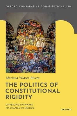 The Politics of Constitutional Rigidity : Unveiling Pathways to Change in Mexico