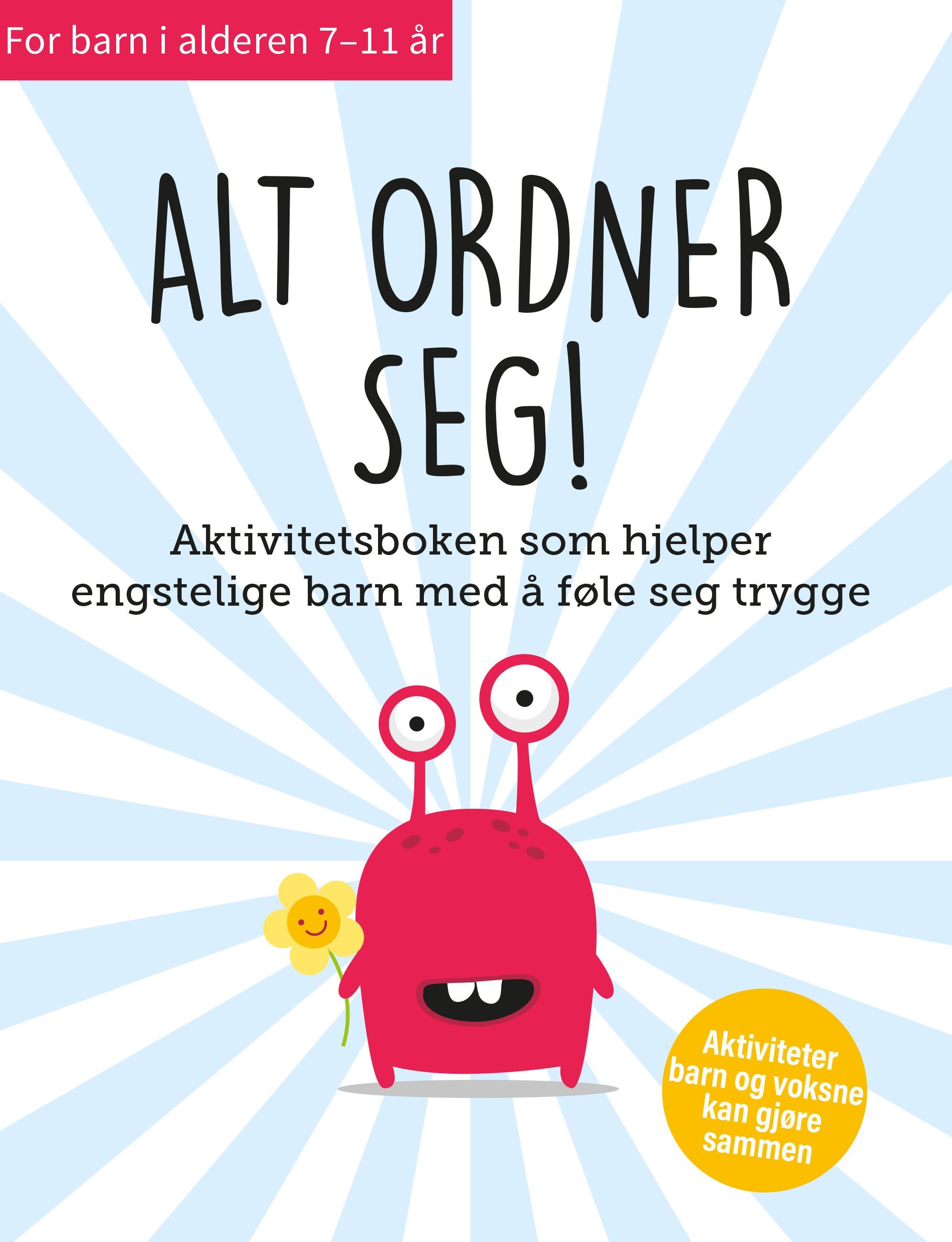 Alt ordner seg : aktivitetsboken som hjelper engstelige barn med å føle seg trygge