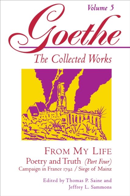 Goethe, Volume 5 : From My Life: Campaign in France 1792-Siege of Mainz