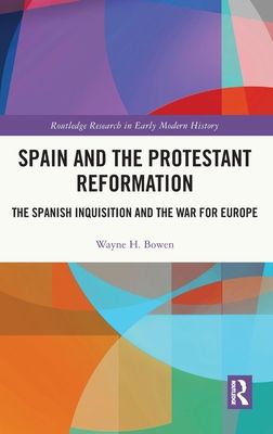 Spain and the Protestant Reformation : The Spanish Inquisition and the War for Europe