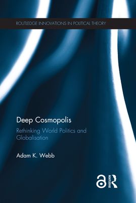 Deep Cosmopolis : Rethinking World Politics and Globalisation