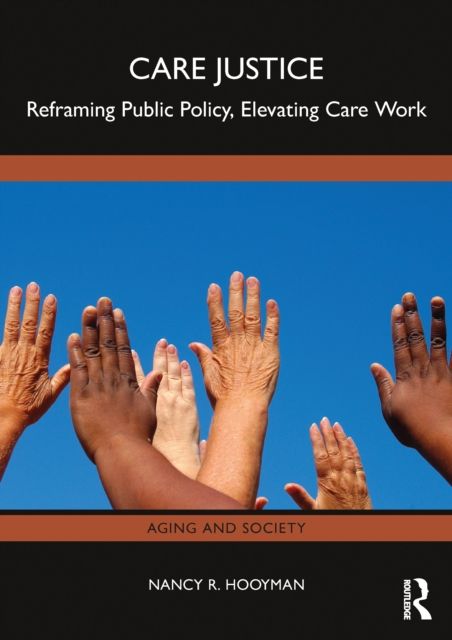 Care Justice : Reframing Public Policy, Elevating Care Work