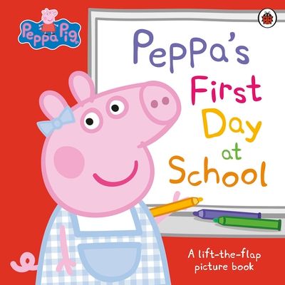 Peppa Pig: Peppa’s First Day at School : A Lift-the-Flap Picture Book