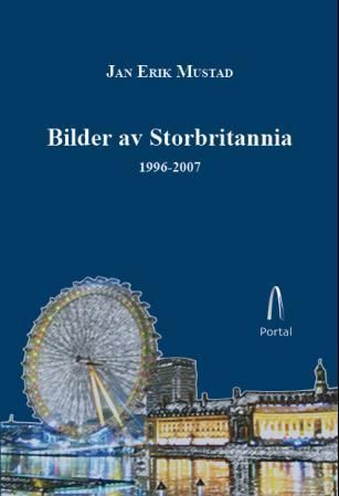 Bilder av Storbritannia : debattinnlegg og kronikker om britisk og nordirsk politikk og samfunn : 1996-2007. 1