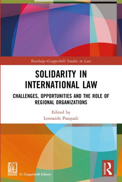 Solidarity in International Law : Challenges, Opportunities and The Role of Regional Organizations