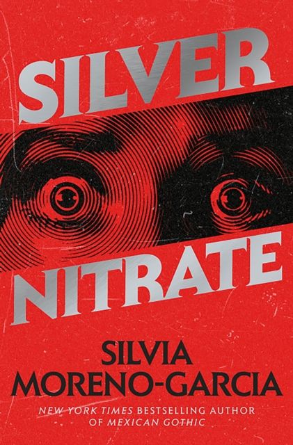 Silver Nitrate : The Dark, Gripping 1990s Horror-Thriller by the Bestselling Author of MEXICAN GOTHIC