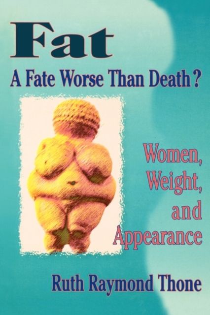 Forsidebilde av Fat - A Fate Worse Than Death? : Women, Weight, and Appearance