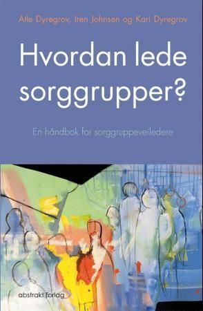 Hvordan lede sorggrupper? : en håndbok for sorggruppeveiledere