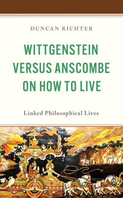 Forsidebilde av Wittgenstein Versus Anscombe on How to Live : Linked Philosophical Lives