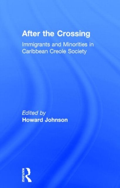 After the Crossing : Immigrants and Minorities in Caribbean Creole Society