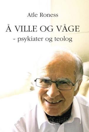Forsidebilde av Å ville og våge : psykiater og teolog