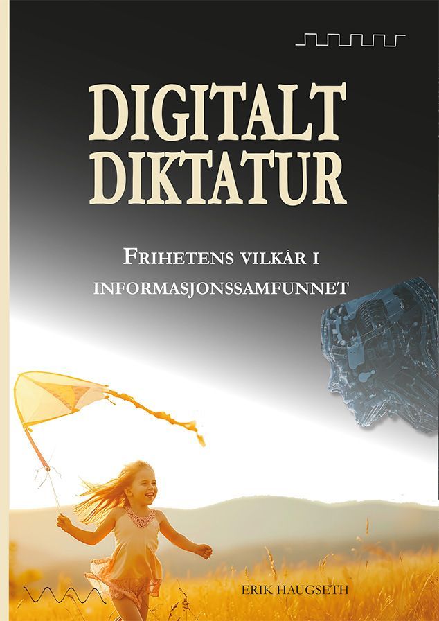 Digitalt diktatur : frihetens vilkår i informasjonssamfunnet