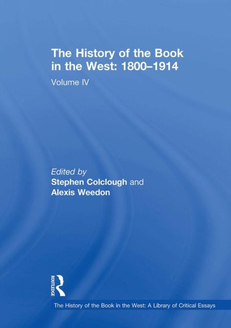 The History of the Book in the West: 1800?1914 : Volume IV