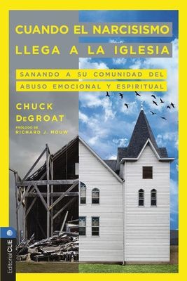 Cuando el narcisismo llega a la iglesia : Sanando a Su Comunidad Del Abuso Emocional Y Espiritual