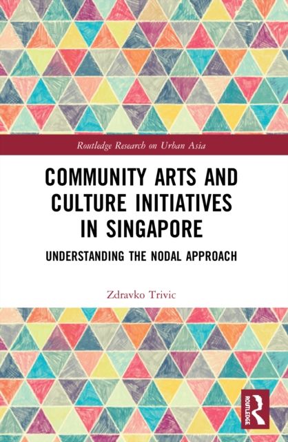 Community Arts and Culture Initiatives in Singapore : Understanding the Nodal Approach