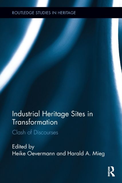Industrial Heritage Sites in Transformation : Clash of Discourses