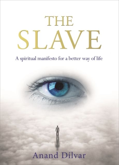 Slave : a spiritual manifesto for a better way of life