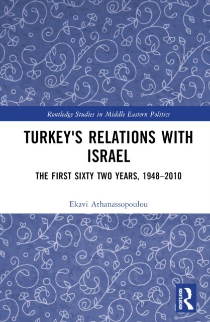 Turkey's Relations With Israel : The First Sixty Two Years,1948–2010