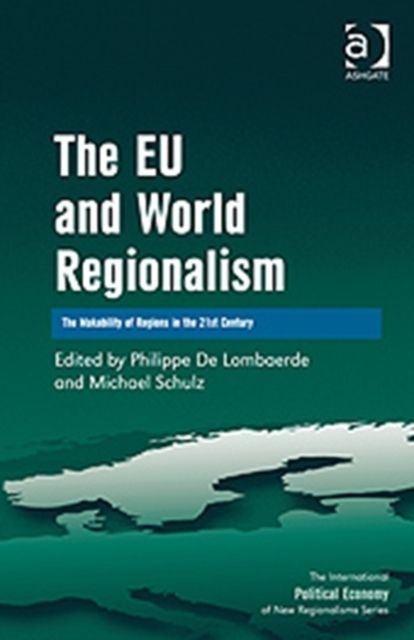 The EU and World Regionalism : The Makability of Regions in the 21st Century