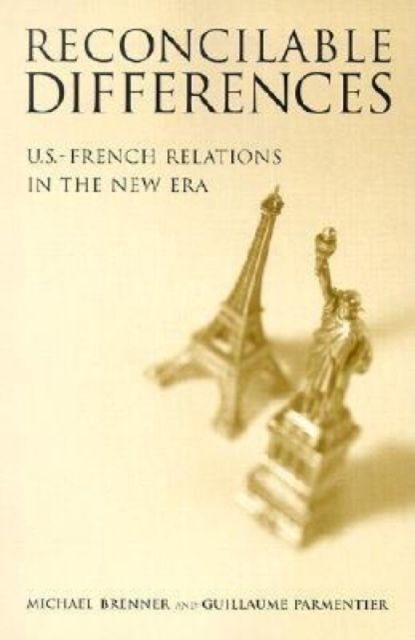 Reconcilable Differences : U.S.-French Relations in the New Era