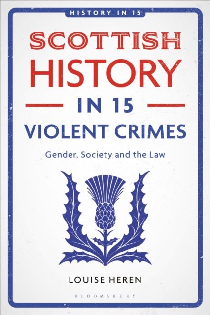 Scottish History in 15 Violent Crimes : Gender, Society and the Law