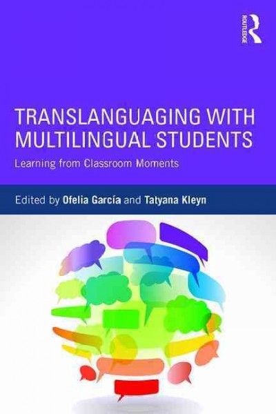 Translanguaging with multilingual students : learning from classroom moments