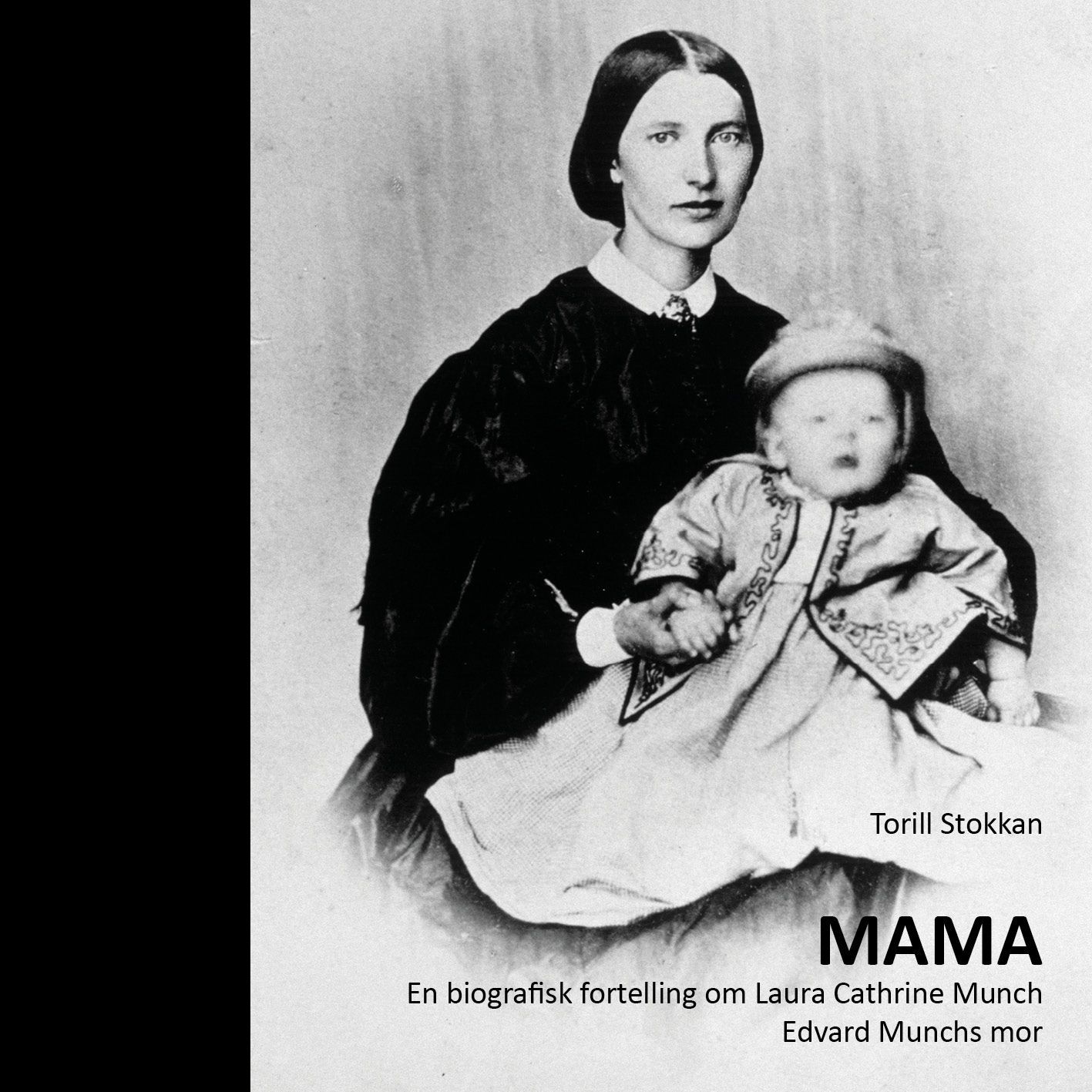 Mama : en biografisk fortelling om Laura Cathrine Munch - Edvard Munchs mor