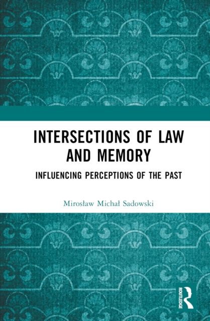 Intersections of Law and Memory : Influencing Perceptions of the Past
