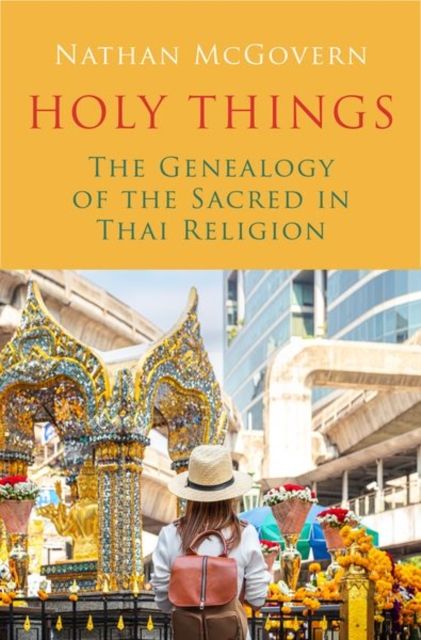 Holy Things : The Genealogy of the Sacred in Thai Religion