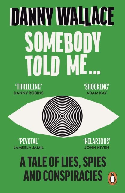 Somebody Told Me : A Tale of Lies, Spies and Conspiracies