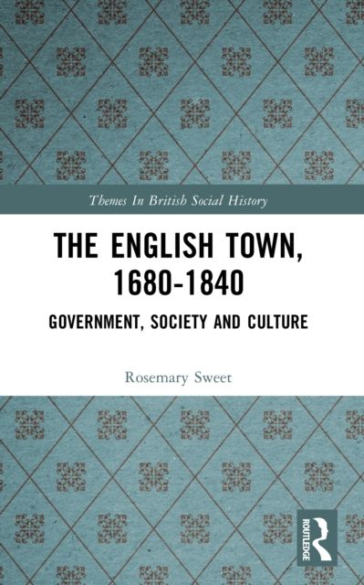The English Town, 1680-1840 : Government, Society and Culture