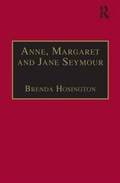 Anne, Margaret and Jane Seymour : Printed Writings 1500–1640: Series I, Part Two, Volume 6
