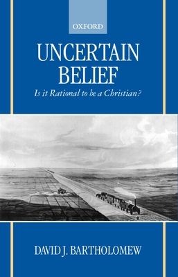 Uncertain Belief : Is it Rational to be a Christian?
