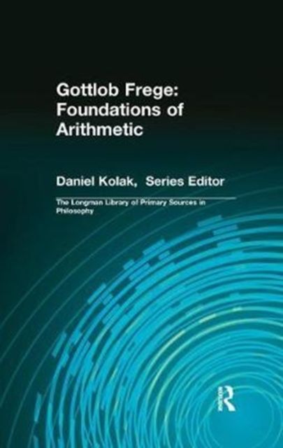 Gottlob Frege: Foundations of Arithmetic : (Longman Library of Primary Sources in Philosophy)