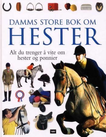 Damms store bok om hester : alt du trenger å vite om hester og ponnier