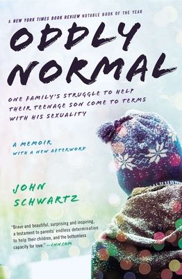 Oddly Normal : One Family's Struggle to Help Their Teenage Son Come to Terms with His Sexuality