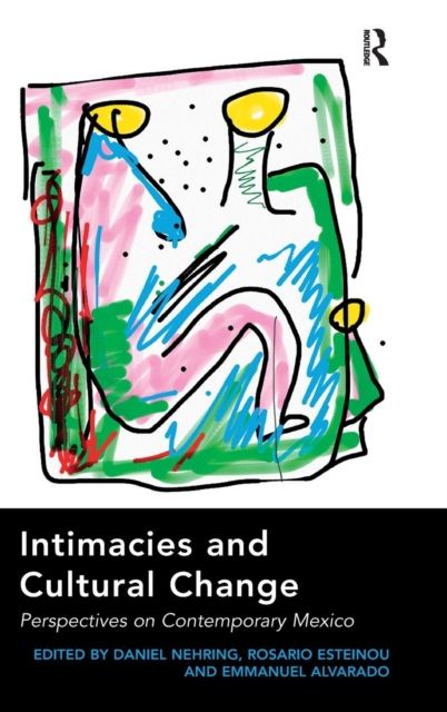 Intimacies and Cultural Change : Perspectives on Contemporary Mexico