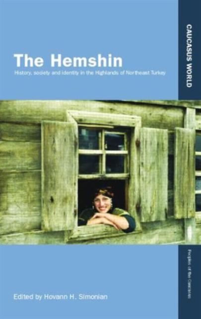 The Hemshin : History, Society and Identity in the Highlands of Northeast Turkey