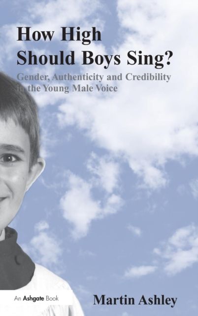 How High Should Boys Sing? : Gender, Authenticity and Credibility in the Young Male Voice